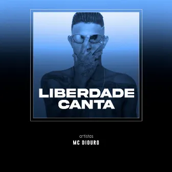 Liberdade Canta by Mc Diouro