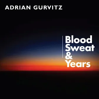 Blood Sweat & Years by Adrian Gurvitz