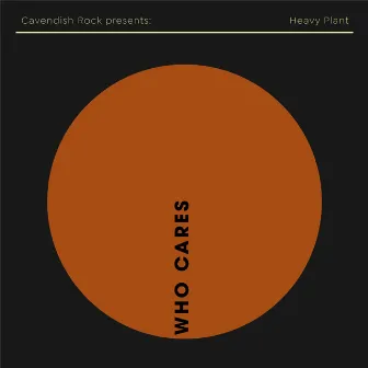 Cavendish Rock presents Heavy Plant: Who Cares by James Kalamasz