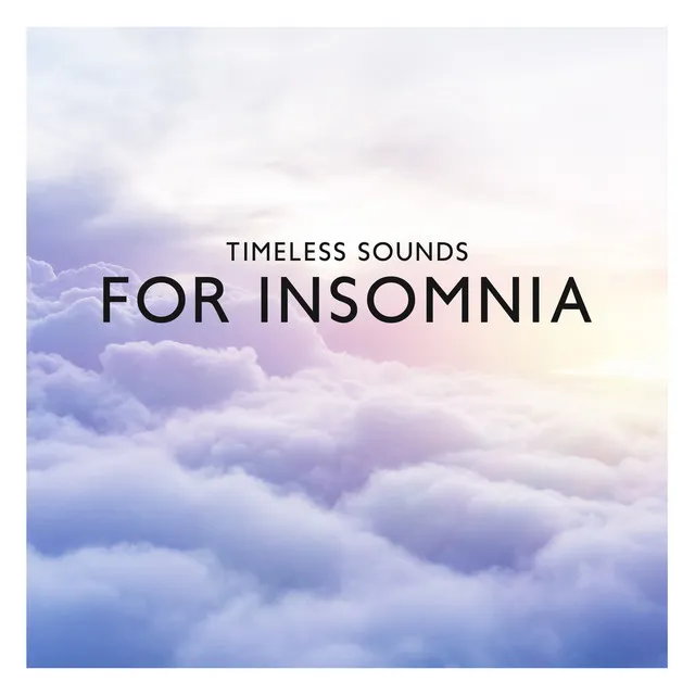 Timeless Sounds for Insomnia: Calm Nature & Soothing Frequencies Hz for REM, Therapy Music to Help you Relax All Night