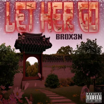 Let Her Go by BROX3N