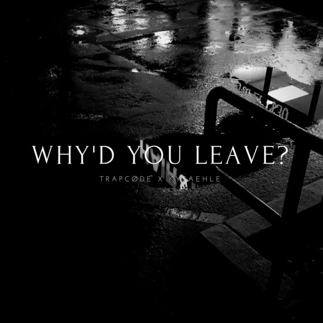 Why'd You Leave?