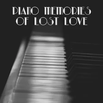 Piano Memories of Lost Love: 15 Sentimental & Sad Piano Jazz 2019 Tracks for Lonely Days & Bad Memories by Romantic Jazz Music Club