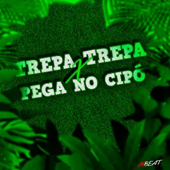 Pega no Cipó X Trepa Trepa by Mbeat