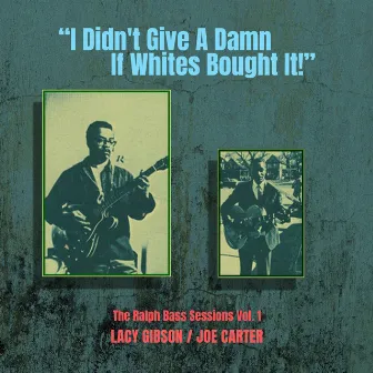 I Didn't Give a Damn If Whites Bought It! - The Ralph Bass Sessions Vol. 1 by Lacy Gibson