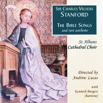 Stanford: The Bible Songs & Rare Anthems by St. Albans Cathedral Choir