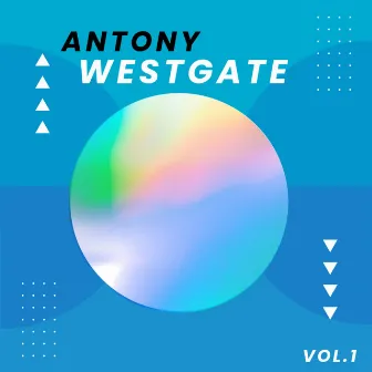 Antony Westgate, Vol. 1 by Antony Westgate