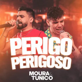 Perigo Perigoso (Ao Vivo) by Moura e Tunico