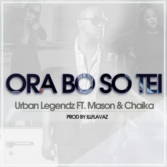 Ora Bo so Tei (feat. Mason & Chaika) by Urban Legendz