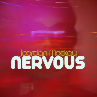 Nervous by Joordan Mackay