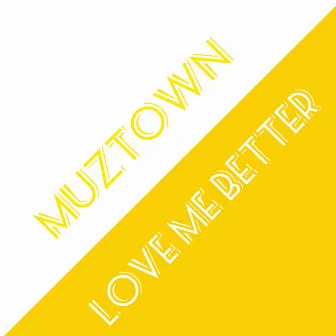 LOVE ME BETTER by MUZTOWN