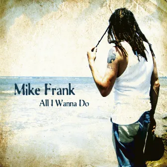 All I Wanna Do by Mike Frank