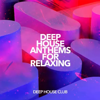 Deep House Anthems for Relaxing by Unknown Artist