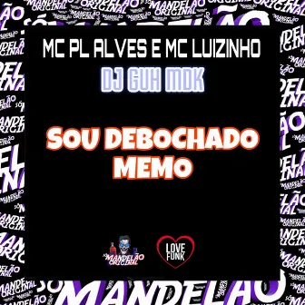 Sou Debochado Memo by Mc Luizinho