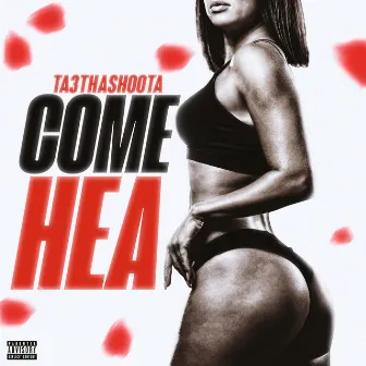 Come Hea by Ta3thashootaa