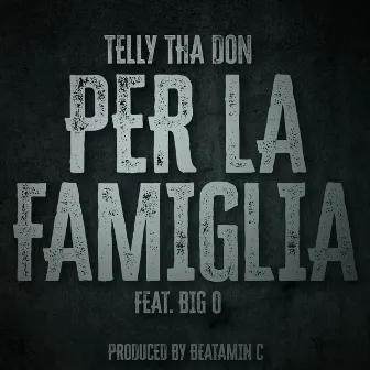 Per La Famiglia by Telly Tha Don