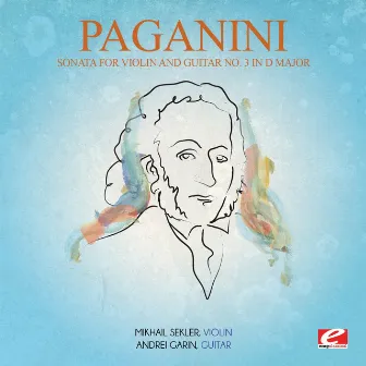 Paganini: Sonata for Violin and Guitar No. 3 in D Major, Op. 3 (Digitally Remastered) by Andrei Garin