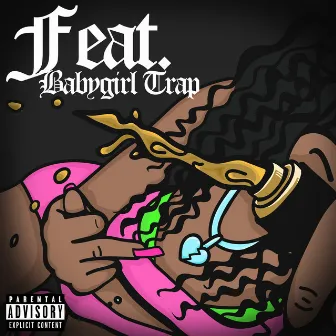 Feat by babygirl trap