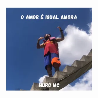 O Amor É Igual Amora by Muro MC