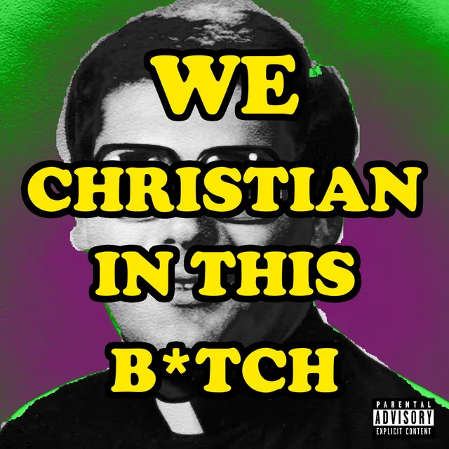 We Christian In This B*tch