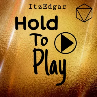 Hold To Play by ItzEdgar