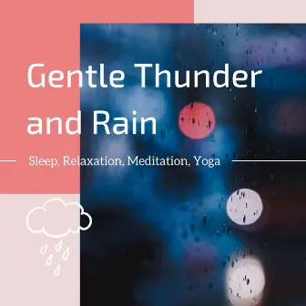 Gentle Thunder and Rain: Sleep, Relaxation, Meditation, Yoga by Dream Music