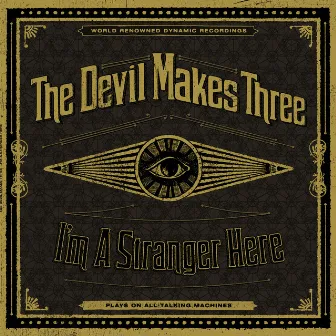 I'm a Stranger Here (Deluxe) by The Devil Makes Three