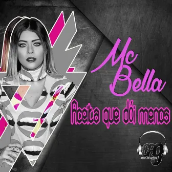 Aceita Que Dói Menos by Mc Bella