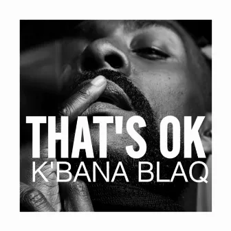 That's OK by K'bana Blaq