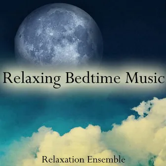 Relaxing Bedtime Music by Relaxation Ensemble