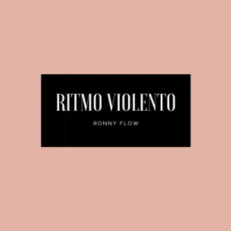 Ritmo Violento by Ronny Flow