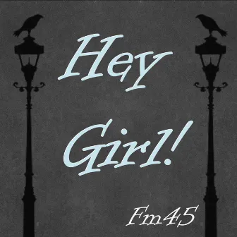 Hey Girl! by Fm45