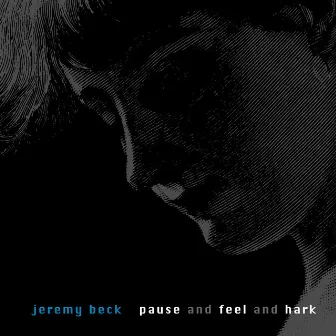 Pause and Feel and Hark by Jeremy Beck