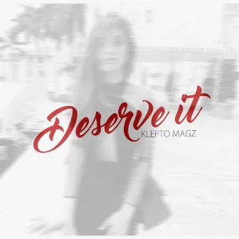 Deserve It by Klepto Magz