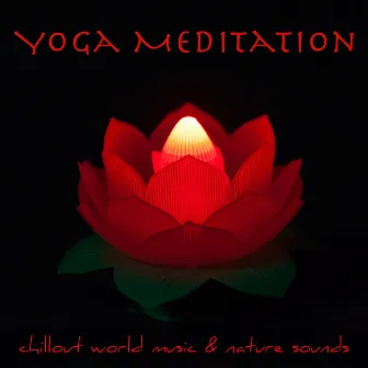 Yoga Meditation – Chillout World Music & Nature Sounds for Kundalini Meditation, Flow Yoga, Ashtanga & Osho Meditation by Osho World