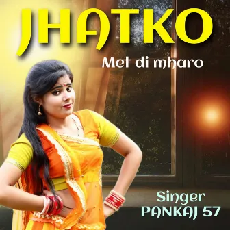 JHATKO MET DI MHARO by Pankaj Sattwan