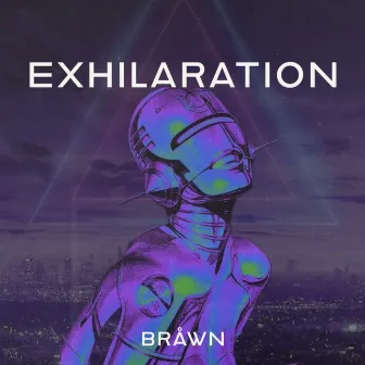 Exhiliration (Extended Version) by BRÅWN