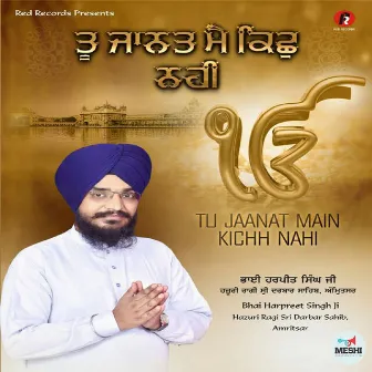 Tu Jaanat Main Kichh Nahi by Bhai Harpreet Singh Ji