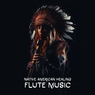 Native American Healing Flute Music by Flute Music Academy