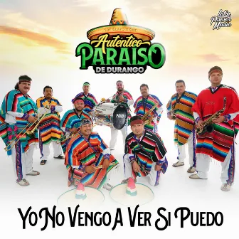 Yo No Vengo A Ver Si Puedo by Autentico Paraiso De Durango