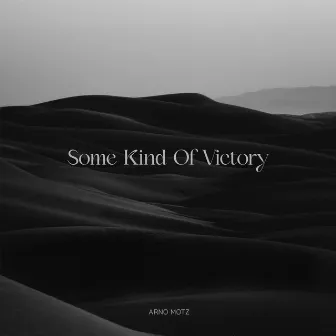 Some Kind Of Victory EP by Arno Motz