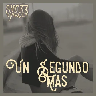 Un segundo más by Smoke Garcia