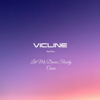 Let Me Down Slowly by VICLINE