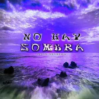 No Hay Sombra by Félix Neyruga