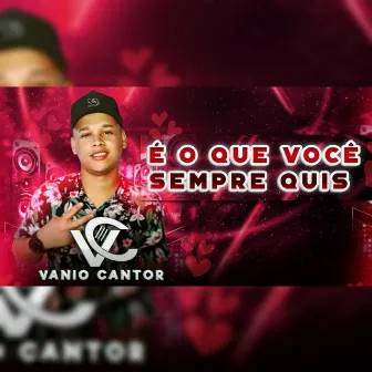 É Oque Você Sempre Quis by Vanio Cantor