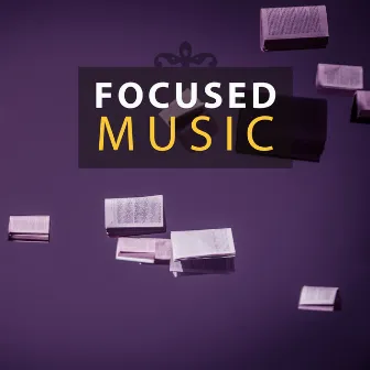 Focused Music – Classical Instruments for Study, Easy Exam with Bach and Mozart, Effective Study, Concentrate Mind by Studying Sessions Collection