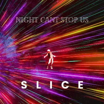 Night Can't Stop Us by SLICE