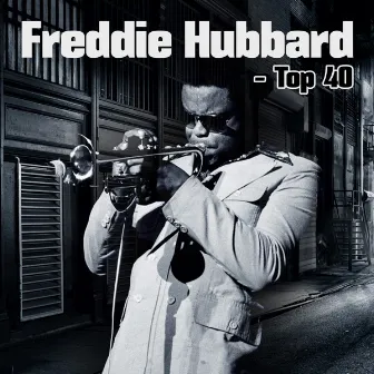 Freddie Hubbard - Top 40 by Freddie Hubbard