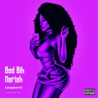 Bad Bih Mariah by Cheqmatic