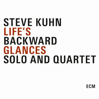 Life's Backward Glances by Steve Kuhn